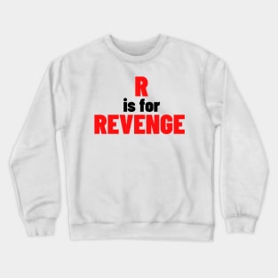 R Is For Revenge. Funny Sarcastic NSFW Rude Inappropriate Saying Crewneck Sweatshirt